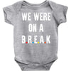 Friends Quote - We Were On A Break Baby Onesie