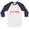 it all starts 3/4 Sleeve Shirt
