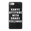 Kanye Attitude With Drake Feelings iPhone 7 Case