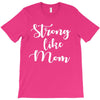 strong like mom T-Shirt