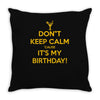keep calm cause it s my birthday Throw Pillow