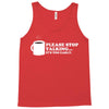 please stop talking it's too early coffee Tank Top