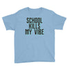 school kills my vibe Youth Tee