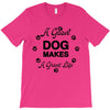 a good dog makes a great life T-Shirt