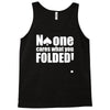 no one cares what you folded Tank Top