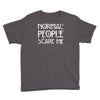 normal people scare me Youth Tee
