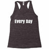 every day Racerback Tank