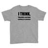 i think funny t shirt humor geek humor smart tee Youth Tee