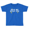 Help Me Help You Toddler T-shirt