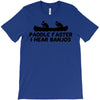 paddle faster i hear banjos T-Shirt