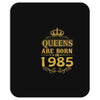 queens are born in 1985 Mousepad