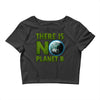 there is no planet  b earth day Crop Top