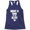 what a time to be alive Racerback Tank