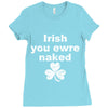 irish you were naked funny t shirt Ladies Fitted T-Shirt