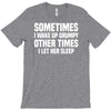 sometimes i wake up grumpy T-Shirt