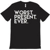 worst present ever T-Shirt