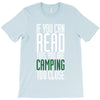 if you can read this, you are camping too close T-Shirt