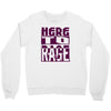 here to rage Crewneck Sweatshirt