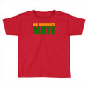 no worries mate Toddler T-shirt