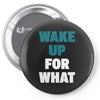 wake up for What Pin-back button