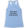 who needs hair ash grey Racerback Tank