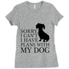 SORRY I CAN'T I HAVE PLANS WITH MY DOG Ladies Fitted T-Shirt