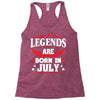 Legends Are Born In July Racerback Tank