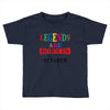 legends are born october Toddler T-shirt