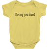 i loving you friend Baby Bodysuit