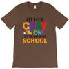 Get Your Cray On It's Last Day Of School T-Shirt