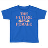 The Future is Female Toddler T-shirt