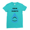 Feed Me and Tell Me I'm Pretty Baby Boy Ladies Fitted T-Shirt