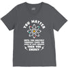 You Matter Unless You Multiply Yourself by the Speed of Light Squared. V-Neck Tee