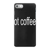 got coffee iPhone 7 Case