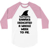 Sharks Dedicated A Whole Week To Me 3/4 Sleeve Shirt