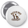 watch me whip Pin-back button