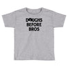 doughs before bros Toddler T-shirt