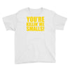 new you're killin me smalls Youth Tee