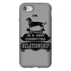 I Am Dachshund Actually In A Very Commited Relationship iPhone 8