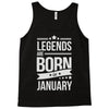 legends are born in january Tank Top