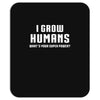 I Grow Humans - What is Your Super Power Mousepad
