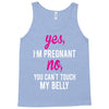 Yes I Am Pregnant No You Can't Touch My Belly Tank Top