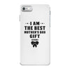 I Am The Best Mother's Day Gift Ever iPhone 7 Case