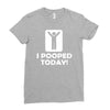 i pooped today Ladies Fitted T-Shirt