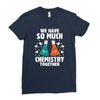 We Have So Much Chemistry Together Ladies Fitted T-Shirt