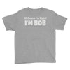 of course i'm right i'm bob Youth Tee