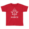The best teachers are born in March Toddler T-shirt