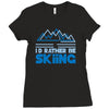 i'd rather be skiing Ladies Fitted T-Shirt