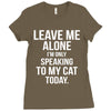 Leave Me Alone I Am Only Speaking To My Cat Today Ladies Fitted T-Shirt