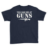 you had me at guns Youth Tee